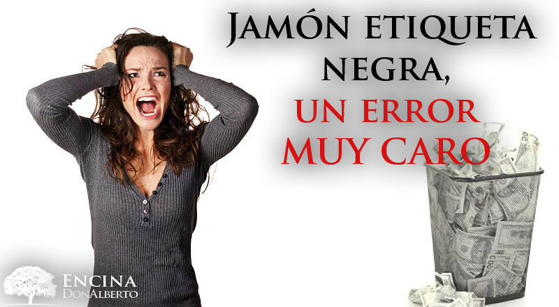 Jamón etiqueta negra, un error muy caro